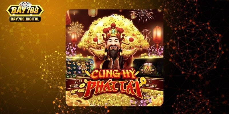 Nổ hũ cung hỷ phát tài rinh thưởng đầy nhà